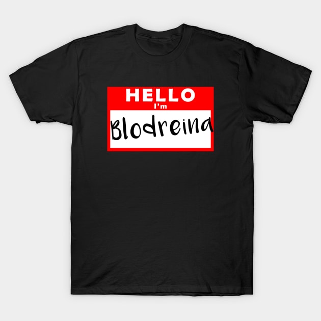 Hello I'm Blodreina T-Shirt by shanestillz